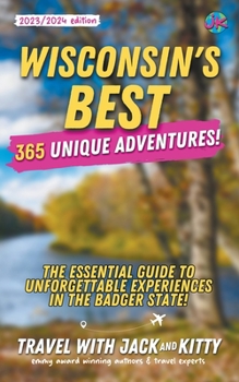 Paperback Wisconsin's Best: 365 Unique Adventures - The Essential Guide to Unforgettable Experiences in the Badger State (2023-2024 Edition) Book