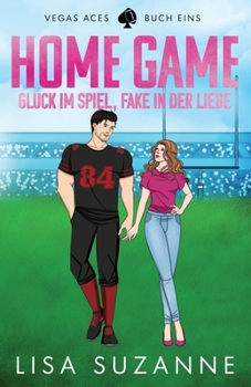 Home Game: Glück im Spiel, Fake in der Liebe (Vegas Aces (Deutsch)) (German Edition)