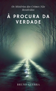 À Procura da Verdade: Os Mistérios dos Crimes Não Resolvidos (Portuguese Edition)