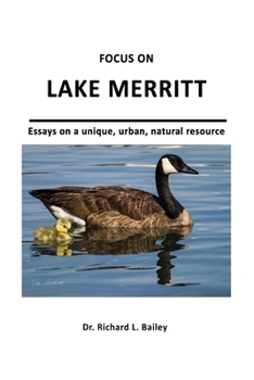 Paperback Focus on Lake Merritt: Essays on a unique, urban, natural resource in Oakland Book