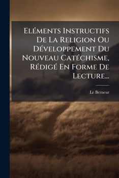 Paperback Eléments Instructifs De La Religion Ou Développement Du Nouveau Catéchisme, Rédigé En Forme De Lecture... [French] Book