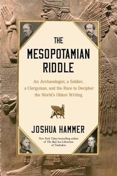 Hardcover The Mesopotamian Riddle: An Archaeologist, a Soldier, a Clergyman, and the Race to Decipher the World's Oldest Writing Book