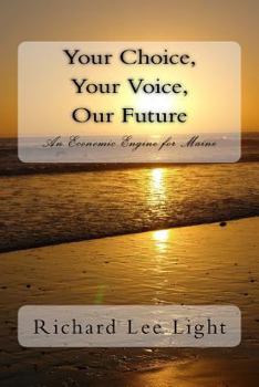 Paperback Your choice, Your Voice, Our Future: An Application for Maine's Governorship 2018 Book