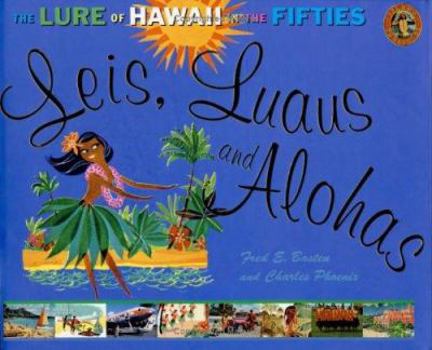 Hardcover Leis, Luaus and Alohas: The Lure of Hawaii in the Fifties Book