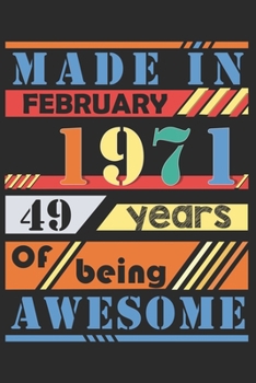 Made in february 1971, 49 years of bieng awesome: lined notebook / journal to offer as 49th Birthday Gift Idea for Women And Men anniversary or ... / gratitude gift with a thank you note inside