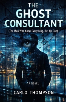 Paperback The Ghost Consultant: The Man Who Knew Everything But No One Book