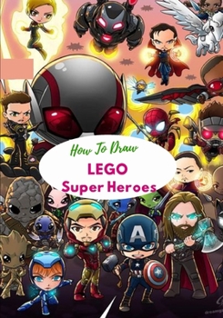 Paperback How to draw LEGO Super Heroes: A Fascinating Book For Kid To Learn How To Draw. Book