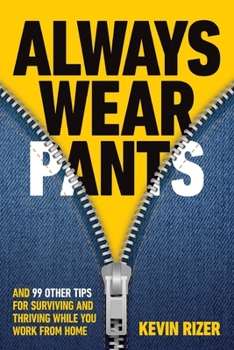 Paperback Always Wear Pants: And 99 Other Tips for Surviving and Thriving While You Work from Home Book