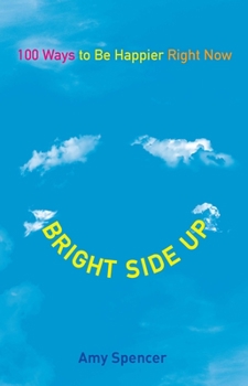 Paperback Bright Side Up: 100 Ways to Be Happier Right Now Book
