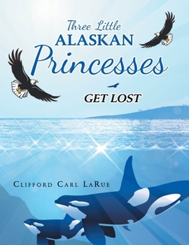 Paperback Three Little Alaskan Princesses: Get Lost Book