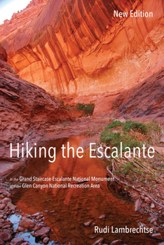 Paperback Hiking the Escalante: In the Grand Staircase-Escalante National Monument and the Glen Canyon National Recreation Area, New Edition Book