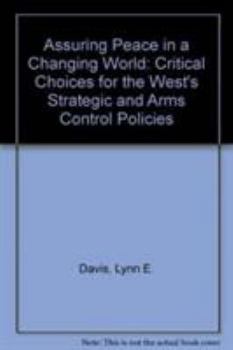 Paperback Assuring Peace in a Changing World: Critical Choices for the West's Strategic and Arms Control Policies Book