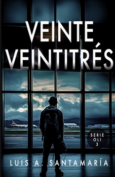 Veinte Veintitr?s : Desp?dete de Oli, Alyssa y el Yayo en Esta Novela de Acci?n y Suspense - Book #3 of the Trilogía Oli