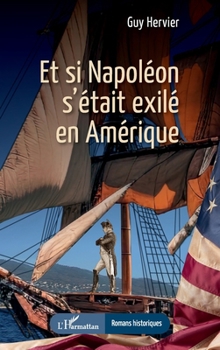 Et si Napoléon s’était exilé en Amérique (Romans Historiques) (French Edition)