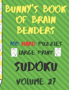 Paperback Bunnys Book of Brain Benders Volume 27 100 Hard Sudoku Puzzles Large Print: (Cpll.0334) [Large Print] Book