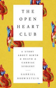 Hardcover The Open Heart Club: A Story about Birth and Death and Cardiac Surgery Book