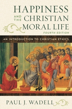 Hardcover Happiness and the Christian Moral Life: An Introduction to Christian Ethics Book