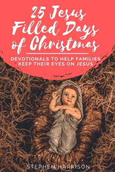 Paperback 25 Jesus Filled Days of Christmas: Devotionals to Help Families Keep Their Eyes on Jesus Book