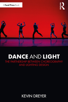 Paperback Dance and Light: The Partnership Between Choreography and Lighting Design Book