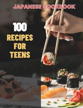 Paperback Japanese Cookbook For Teens: Simple Japanese CookBook: 100 Recipes for Teens Book