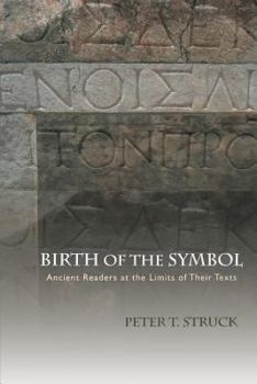 Paperback Birth of the Symbol: Ancient Readers at the Limits of Their Texts Book