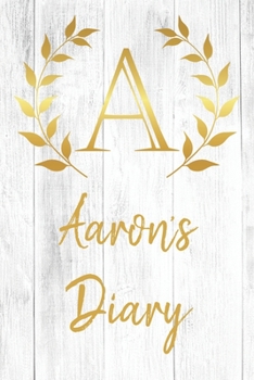 Aaron's Diary: Personalized Diary for Aaron / Journal / Notebook - A Monogram Initial & Name - Great Christmas or Birthday Gift