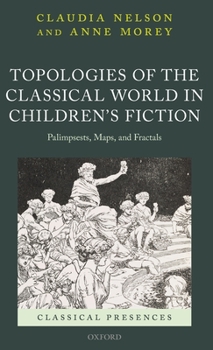 Hardcover Topologies of the Classical World in Children's Fiction: Palimpsests, Maps, and Fractals Book