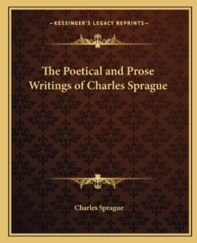 Paperback The Poetical and Prose Writings of Charles Sprague Book