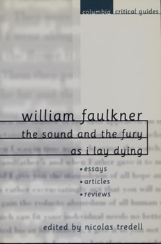 William Faulkner: The Sound and the Fury and As I Lay Dying - Book  of the Columbia Critical Guides