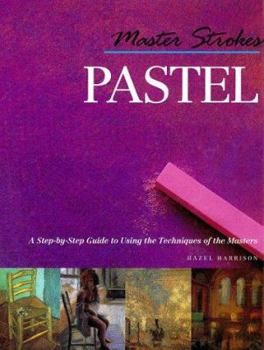 Hardcover Master Strokes: Pastel: A Step-By-Step Guide to Using the Techniques of the Masters Book