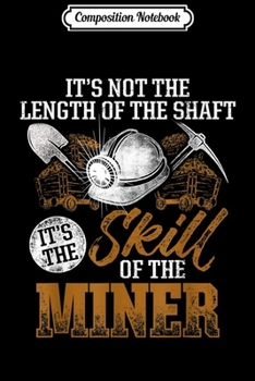 Composition Notebook: Coal Miner Skill Funny Mining Mine Worker Gifts  Journal/Notebook Blank Lined Ruled 6x9 100 Pages
