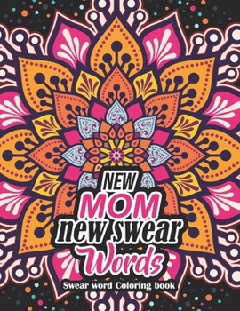 Paperback New Mom new swear Words - Swear word Coloring book: 52 Unique Design Coloring Pages With Humoros & Fun Swear Word for Moms Relaxation & Stress Release Book