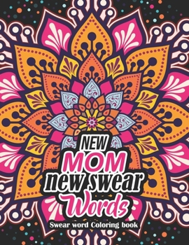 New Mom new swear Words - Swear word Coloring book: 52 Unique Design Coloring Pages With Humoros & Fun Swear Word for Moms Relaxation & Stress Release (Special Thanks Giving Gift Idea)