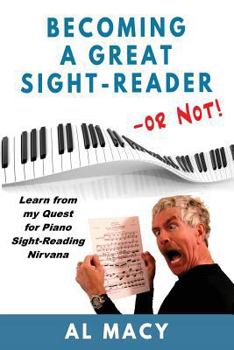 Paperback Becoming a Great Sight-Reader -- or Not!: Learn from my Quest for Piano Sight-Reading Nirvana Book