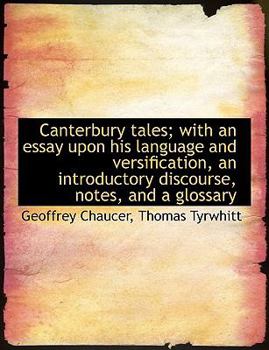Canterbury Tales; with an Essay upon His Language and Versification, an Introductory Discourse, Note