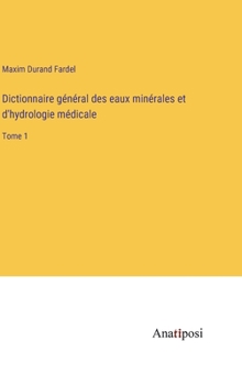 Hardcover Dictionnaire général des eaux minérales et d'hydrologie médicale: Tome 1 [French] Book