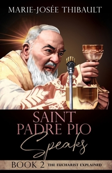 Paperback Saint Padre Pio Speaks - Book 2: The Eucharist Explained Book