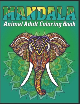 Paperback Mandala Animal Adult Coloring Book: animal mandala coloring books for adults; mandala coloring books for adults relaxation Book