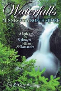 Paperback Waterfalls of Minnesota's North Shore: A Guide for Sightseers, Hikers & Romantics Book