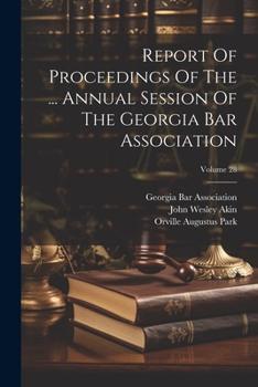 Paperback Report Of Proceedings Of The ... Annual Session Of The Georgia Bar Association; Volume 28 Book