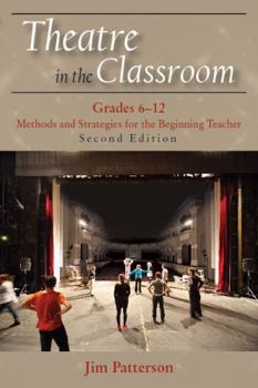 Paperback Theatre in the Classroom, Grades 6-12: Methods and Strategies for the Beginning Teacher, Second Edition Book