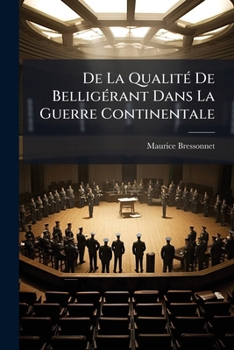 Paperback De La Qualité De Belligérant Dans La Guerre Continentale [French] Book