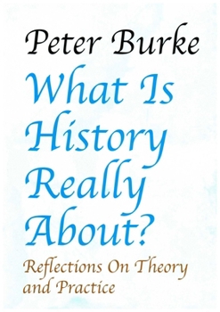 Paperback What Is History Really About?:: Reflections on Theory and Practicereflections on Theory and Practice Book