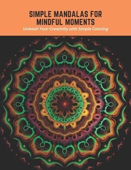 Paperback Simple Mandalas for Mindful Moments: Unleash Your Creativity with Simple Coloring Book