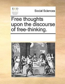 Paperback Free thoughts upon the discourse of free-thinking. Book