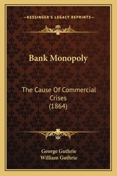 Bank Monopoly The Cause Of Commercial Crises