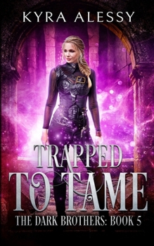 Trapped to Tame: A Reverse Harem Enemies to Lovers Dark Romance - Book #5 of the Dark Brothers