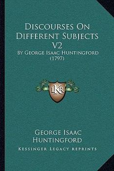 Paperback Discourses On Different Subjects V2: By George Isaac Huntingford (1797) Book