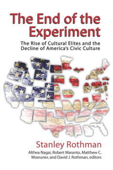 Paperback The End of the Experiment: The Rise of Cultural Elites and the Decline of America's Civic Culture Book