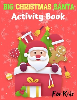 Paperback BIG CHRISTMAS SANTA Activity Book: A Large collection Workbook Game for Learning, Santa Claus Coloring, Dot to Dot, Mazes, Word Search and More! Book